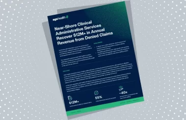 Case Study on Near-Shore Clinical Administrative Services Recover $12M+ in Annual Revenue from Denied Claims